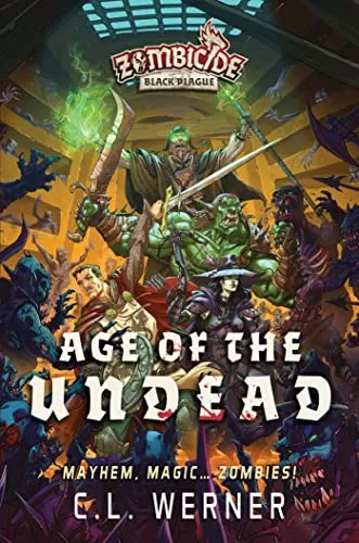 Age of the Undead (Zombicide: Black Plague #1) by C. L. Werner