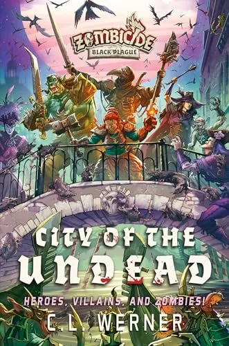 City of the Undead (Zombicide: Black Plague #3) by C. L. Werner