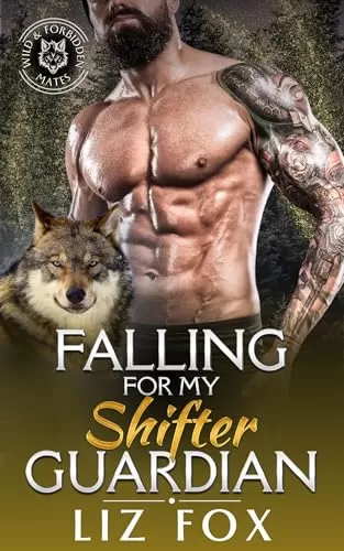 Falling for My Shifter Guardian (Wild & Forbidden Mates #6) by Liz Fox