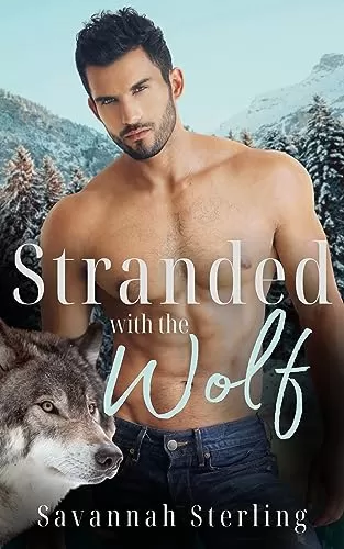 Stranded With the Wolf: A Fated Mates Werewolf Romance (Gold Creek Wolves #1) by Savannah Sterling
