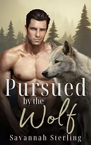 Pursued by the Wolf: A Fated Mates Billionaire Werewolf Romance (Gold Creek Wolves #3) by Savannah Sterling