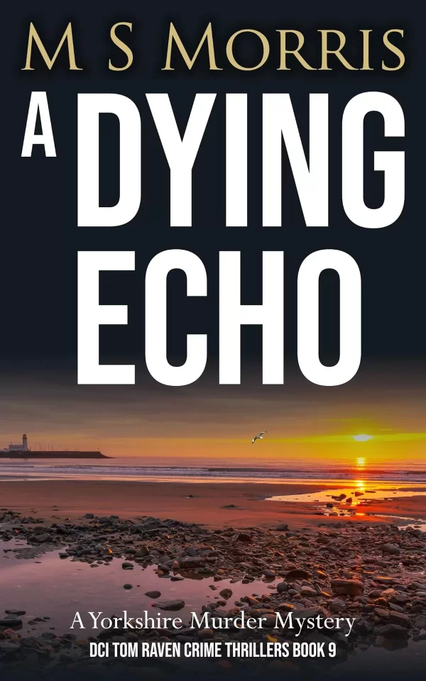 A Dying Echo (DCI Tom Raven Crime Thrillers #9) by M S Morris