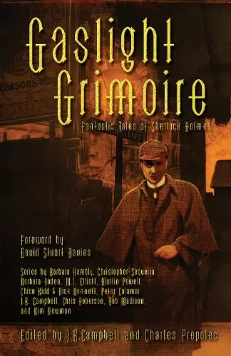 Gaslight Grimoire: Fantastic Tales of Sherlock Holmes (Gaslight Tales of Sherlock Holmes #1) by J. R. Campbell, Charles Prepolec