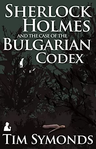 Sherlock Holmes and the Case of the Bulgarian Codex by Tim Symonds