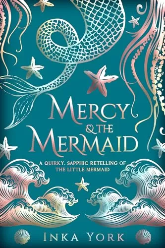 Mercy & the Mermaid: A quirky, sapphic retelling of The Little Mermaid by Inka York