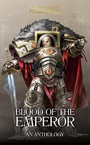 Blood Of The Emperor (The Horus Heresy: Primarchs) by Uncredited