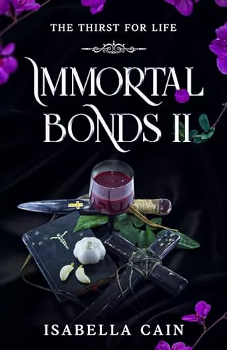 Immortal Bonds II: The Thirst for Life by Isabella Cain