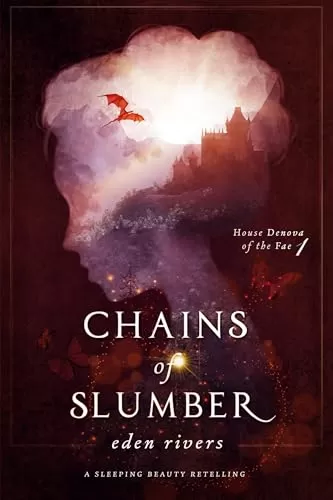 Chains of Slumber: A Sleeping Beauty Retelling (House Denova of the Fae #1) by Eden Rivers