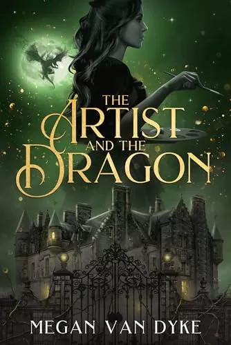 The Artist and the Dragon: A Sleeping Beauty fantasy romance retelling (The Castamar Duology #2) by Megan Van Dyke
