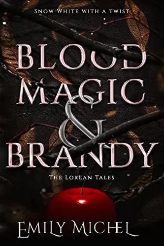 Blood Magic and Brandy: A Snow White Retelling (The Lorean Tales #1) by Emily Michel