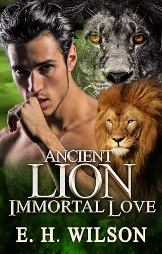 Ancient Lion Immortal Love: Paranormal Lion Shifter Romance (Shifter's Ageless Temptation Series #3) by E.H. Wilson
