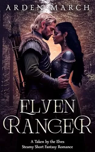 Elven Ranger: A Taken by the Elves Short, Steamy Fantasy Romance (Taken by the Elves #6) by Arden March