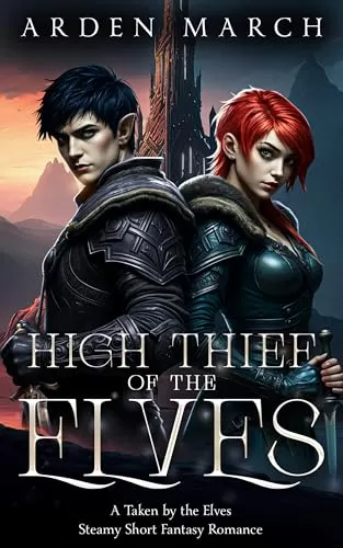 High Thief of the Elves: A Taken by the Elves Short, Steamy Fantasy Romance (Taken by the Elves #3) by Arden March