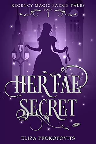 Her Fae Secret: Retelling of Twelve Dancing Princesses (Regency Magic Faerie Tales #1) by Eliza Prokopovits