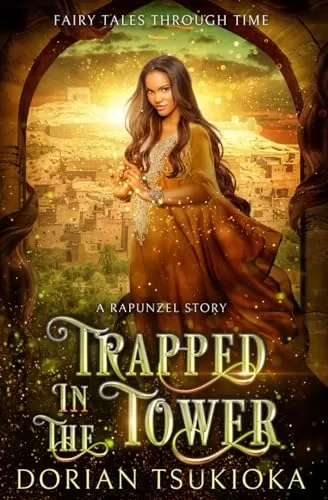 Trapped in the Tower: A Rapunzel Story (Fairy Tales Through Time) by Dorian Tsukioka