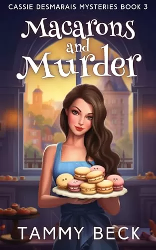 Macarons and Murder (Cassie Desmarais Mysteries #3) by Tammy Beck
