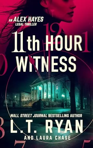 11th Hour Witness (Alex Hayes Legal Thrillers #2) by L.T. Ryan, Laura Chase
