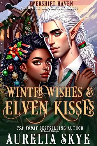 Winter Wishes & Elven Kisses: A Cozy Fae Monster Romance (Evershift Haven #3) by Aurelia Skye