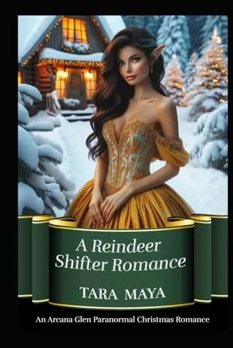 A Reindeer Shifter Romance: An Arcana Glen Paranormal Christmas (An Arcana Glen Paranormal Christmas #2) by Tara Maya