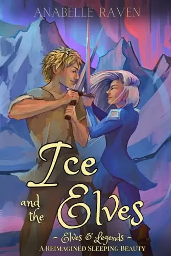Ice and the Elves: A Reimagined Sleeping Beauty (Elves & Legends #4) by Anabelle Raven
