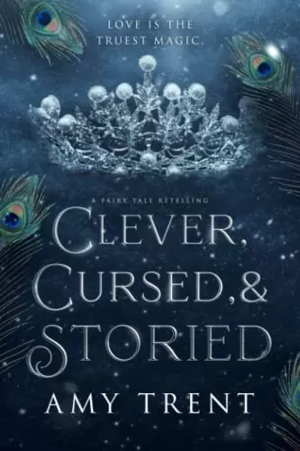 Clever, Cursed, & Storied: A Fairy Tale Retelling (Enchantment Retold #2) by Amy Trent