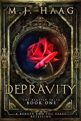 Depravity: A Beauty and the Beast Retelling (Beastly Tales #1) by M.J. Haag