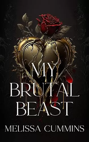 My Brutal Beast: A Dark Monster Romance, Beauty & The Beast Retelling by Melissa Cummins