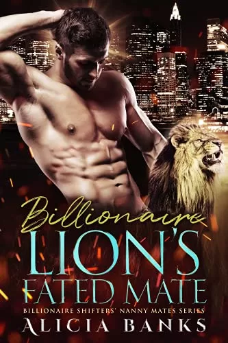 Billionaire Lion's Fated Mate: A Lion Shifter Romance (Billionaire Shifters' Nanny Mates) by Alicia Banks