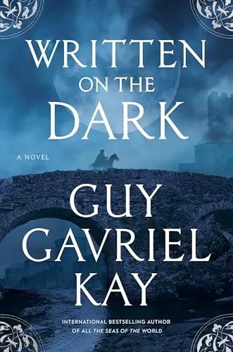 Written on the Dark by Guy Gavriel Kay