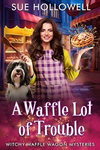 A Waffle Lot of Trouble (Witchy Waffle Wagon Mysteries #1) by Sue Hollowell