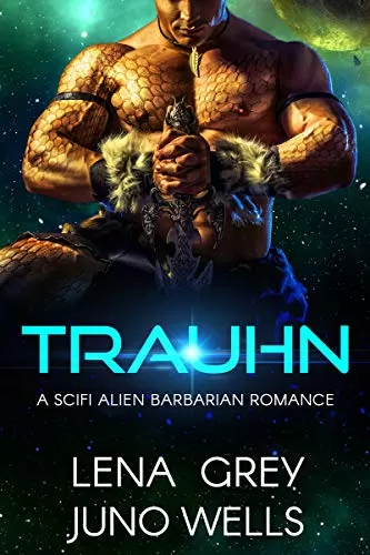 Trauhn: A SciFi Alien Barbarian Romance (Rakui Warriors #1) by Juno Wells, Lena Grey