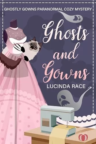 Ghosts & Gowns: A Paranormal Ghost Cozy Mystery (A Ghostly Gowns Cozy Mystery #1) by Lucinda Race