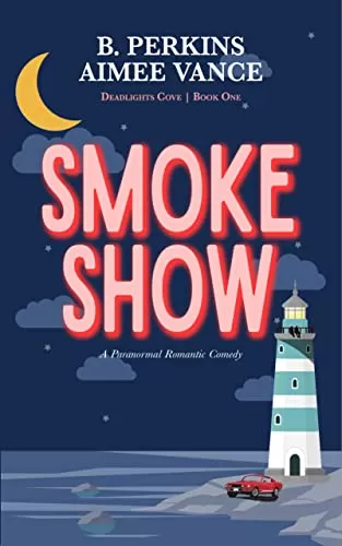 Smoke Show: A Supernatural Small Town Rom-Com (Deadlights Cove #1) by B. Perkins