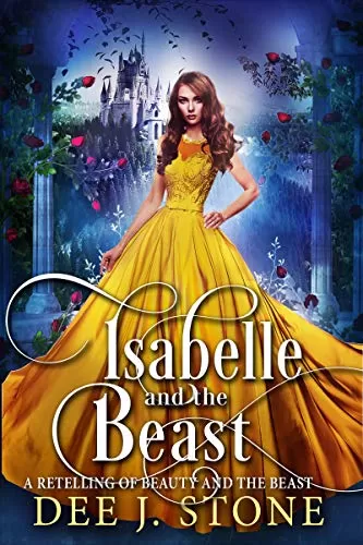 Isabelle and the Beast: A Retelling of Beauty and the Beast (Fairy Tales Reimagined #1) by Dee J. Stone