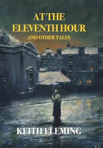 At the Eleventh Hour and Other Tales by Keith Fleming
