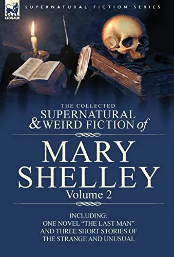 The Collected Supernatural and Weird Fiction of Mary Shelley Volume 2 (Leonaur Collected Supernatural and Weird Fiction) by Mary Shelley
