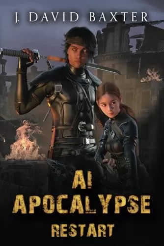AI Apocalypse: Restart (AI Apocalypse: Restart #1) by J David Baxter