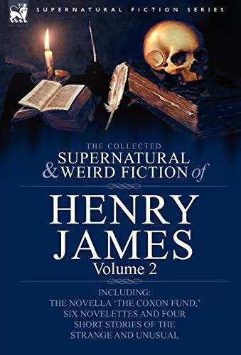 The Collected Supernatural and Weird Fiction of Henry James Volume 2 (Leonaur Collected Supernatural and Weird Fiction) by Henry James