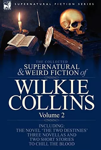 The Collected Supernatural and Weird Fiction of Wilkie Collins - Volume 2 (Leonaur Collected Supernatural and Weird Fiction) by Wilkie Collins