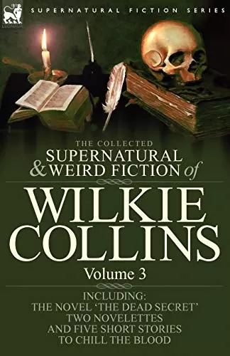 The Collected Supernatural and Weird Fiction of Wilkie Collins - Volume 3 (Leonaur Collected Supernatural and Weird Fiction) by Wilkie Collins