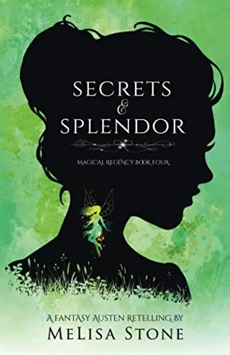 Secrets and Splendor: A Fantasy Austen Retelling (Magical Regency #4) by MeLisa Stone