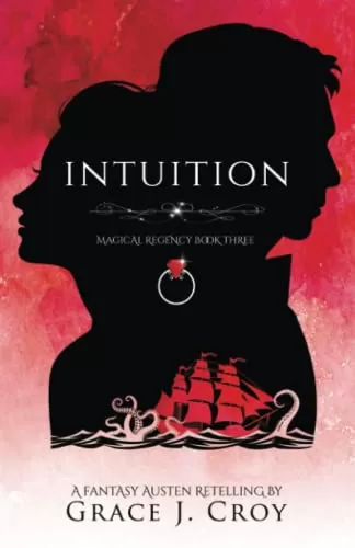Intuition: A Fantasy Austen Retelling (Magical Regency #3) by Grace J Croy
