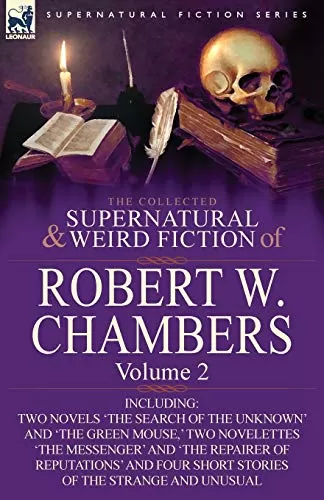 The Collected Supernatural and Weird Fiction of Robert W. Chambers - Volume 2 (Leonaur Collected Supernatural and Weird Fiction) by Robert W. Chambers