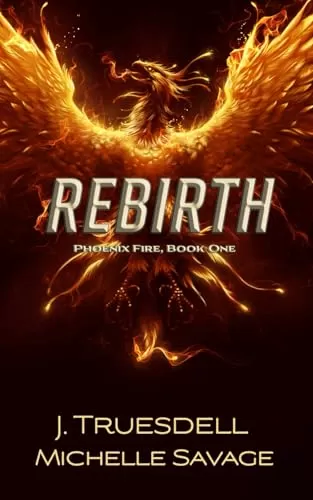 Rebirth: Phoenix Fire series (Phoenix Fire Series #1) by J. Truesdell, Michelle Savage