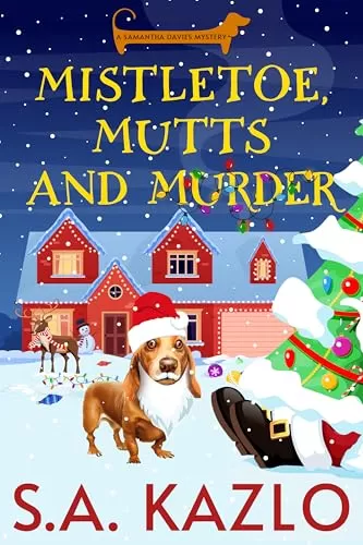 Mistletoe, Mutts, and Murder (Samantha Davies Mysteries #6) by S.A. Kazlo