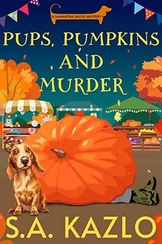 Pups, Pumpkins, and Murder (Samantha Davies Mysteries #4) by S.A. Kazlo