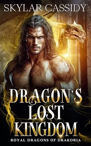 Dragon's Lost Kingdom: A Fated Mates Forced Proximity Fantasy Romance (Royal Dragons of Drakoria) by Skylar Cassidy