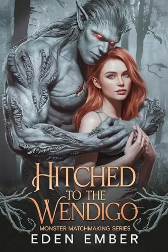 Hitched to the Wendigo (Monster Matchmaking Series #1) by Eden Ember
