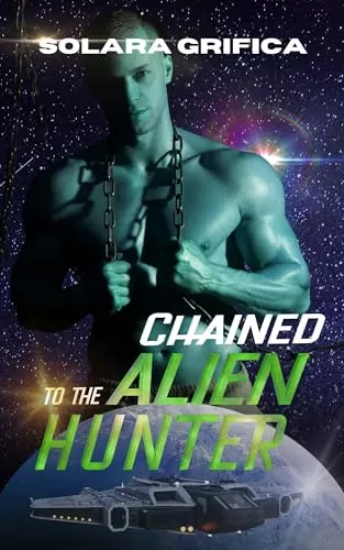 Chained to the Alien Hunter (Mates for the Bounty Hunters #1) by Solara Grifica