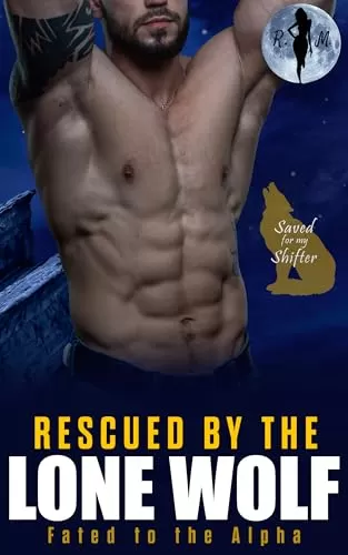 Rescued by the Lone Wolf: Fated to the Alpha (Saved for my Shifter #2) by Raven Moon